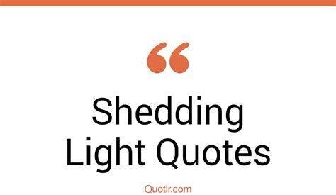 45 Beautiful Shedding Light Quotes That Will Unlock Your True Potential