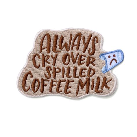 Always Cry Over Spilled Coffee Milk Patch Etsy