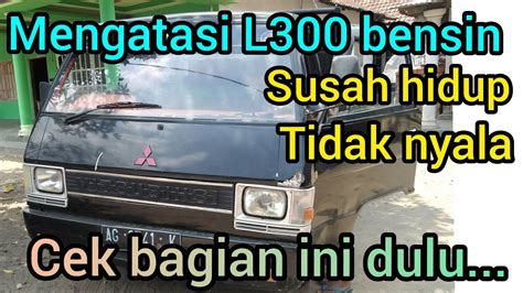 Cara Mengatasi L300 Bensin Susah Hidup Youtube