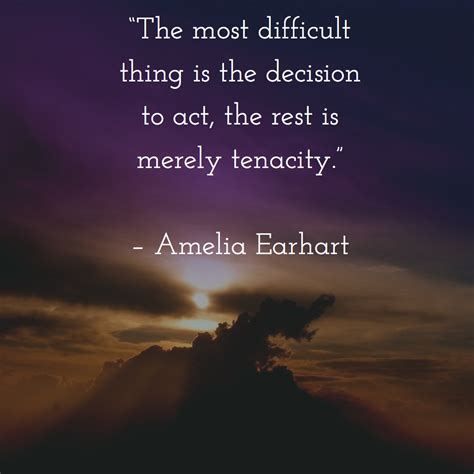 “the Most Difficult Thing Is The Decision To Act The Rest Is Merely