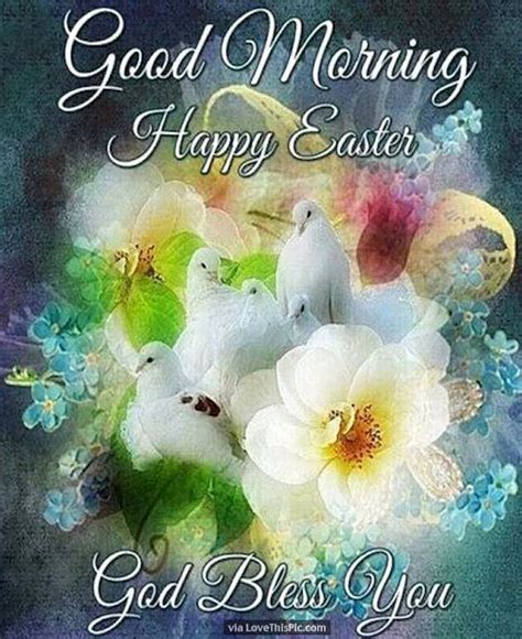 The holiday makes for the perfect express your love and gratitude to the people who support you all year long; Good Morning Happy Easter God Bless You Quote Pictures ...