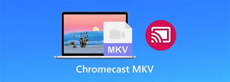 Chromecast Mkv Can I Play Mkv Videos Files On Chromecast Easily