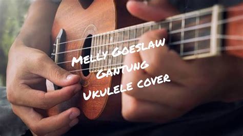 MELLY GOESLAW - GANTUNG COVER UKULELE - YouTube