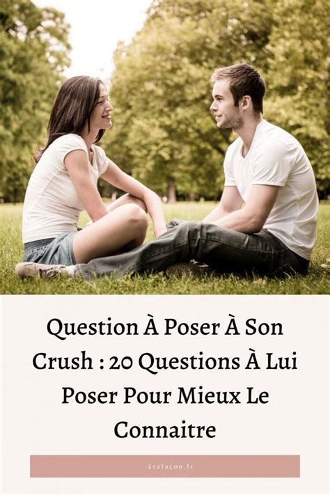 Question À Poser À Son Crush 20 Questions À Lui Poser Pour Mieux Le