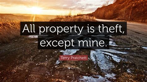 Terry Pratchett Quote “all Property Is Theft Except Mine” 12