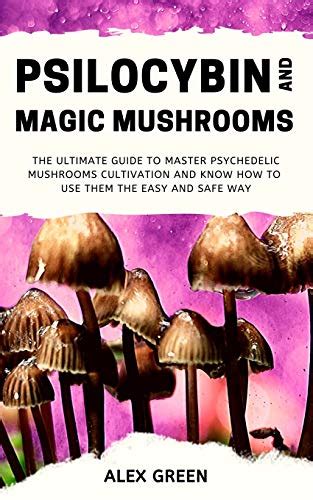 Psilocybin And Magic Mushrooms The Ultimate Guide To Master