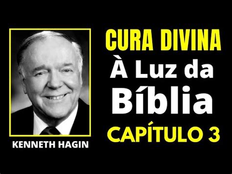 Cura Divina Luz Da B Blia Kenneth Hagin Audiolivro Cap Tulo Adailton De Jesus Youtube