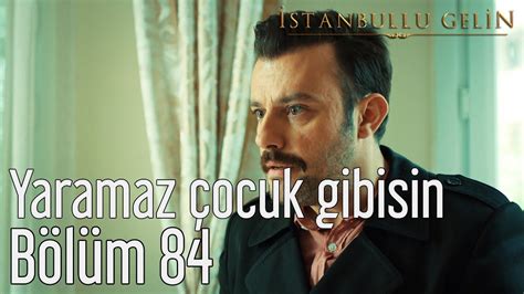 İstanbullu Gelin 84. Bölüm - Yaramaz Çocuk Gibisin - YouTube