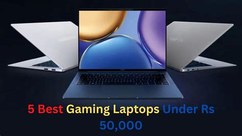 5 Best Gaming Laptops Under Rs 50000 For Hyperactive Players