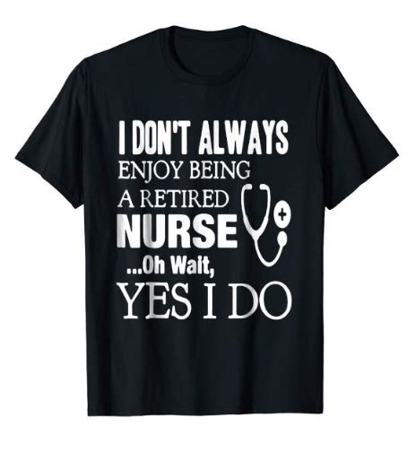 Search for nurse retirement gifts. Funny Retired Nurse Quotes T-Shirt | Nursing shirts ...
