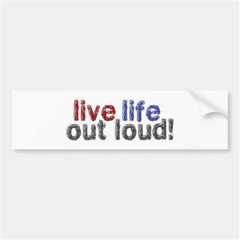 Live Life Out Loud Bumper Sticker Zazzle