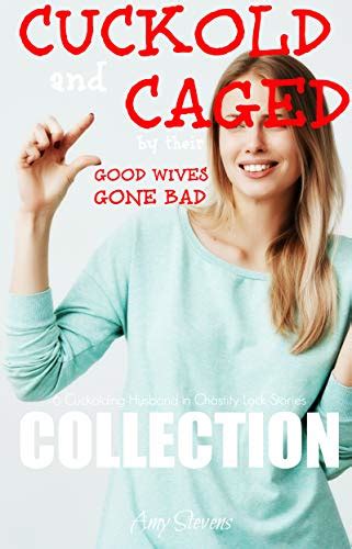 Cuckold And Caged By Their Good Wives Gone Bad 6 Cuckolding Husband In Chastity Lock Stories