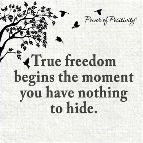 True Freedom Begins The Moment You Have Nothing To Hide Quote
