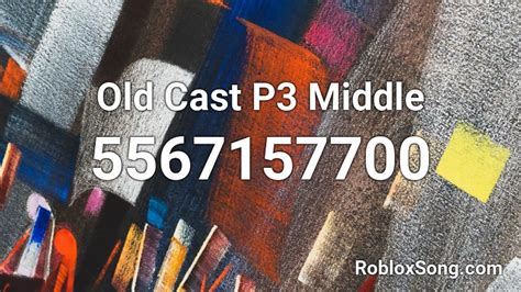 Old Cast P3 Middle Roblox Id Roblox Music Codes
