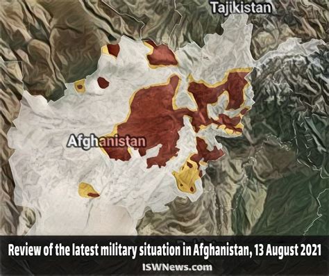 Review Of The Latest Military Situation In Afghanistan 13 August 2021