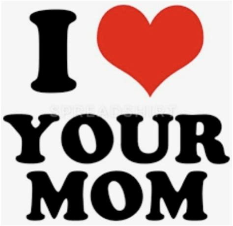 i love your mother 🙂 mood pics love you mom i love you mom