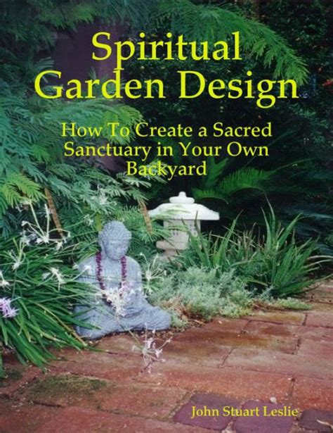 Spiritual Garden Design How To Create A Sacred Sanctuary