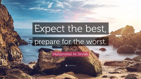 Muhammad Ali Jinnah Quote “expect The Best Prepare For The Worst”