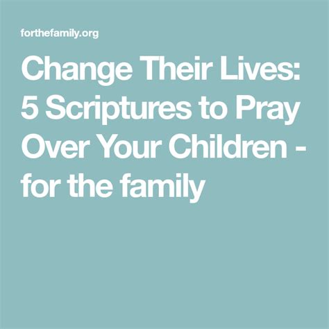 Change Their Lives 5 Scriptures To Pray Over Your Children For The