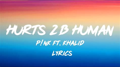Pink Hurts 2b Human Lyrics Ft Khalid Youtube