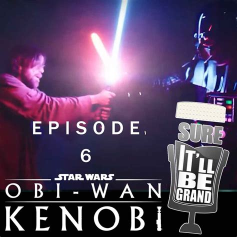 Obi-Wan Kenobi and Who Has the High Ground Now Episode 6 | Sure It'll 