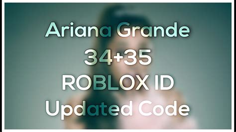 Ariana Grande 3435 Roblox Id Youtube