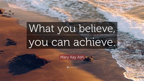Mary Kay Ash Quote “what You Believe You Can Achieve” 11 Wallpapers