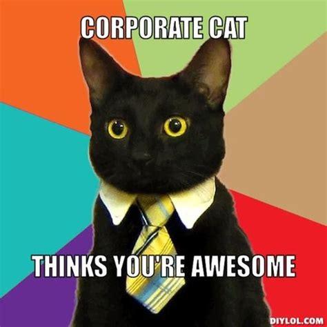 This means no selfies, sms screenshots, personal stories, chats, emails, etc. resized_business-cat-meme-generator-corporate-cat-thinks ...