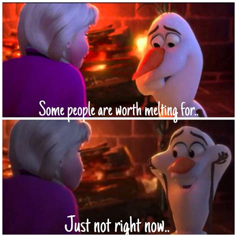 Olaf Some People Are Worth Melting For Just Not Right Now