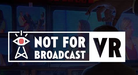Not For Broadcast Vr скачать последняя версия игру на компьютер