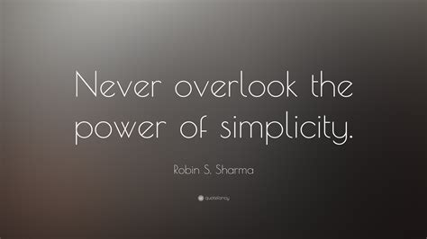 Robin S Sharma Quote Never Overlook The Power Of