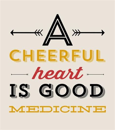 A Cheerful Heart Is Good Medicine Inspirational Quote Inspirational