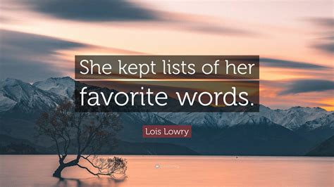 Lois Lowry Quote She Kept Lists Of Her Favorite Words