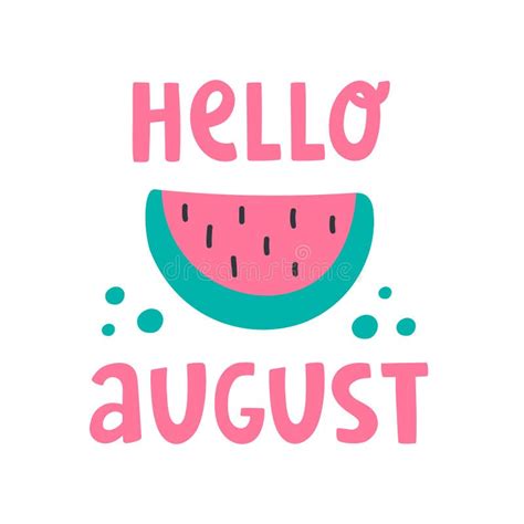 Text Lettering `hello August` And Watermelon Stock Vector