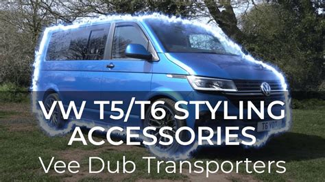 Vw T5t6 Styling Accessories Vee Dub Transporters Youtube