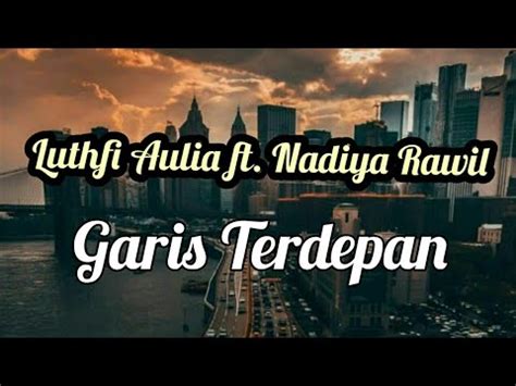Bilur makin terhampar dalam rangkuman asa kalimat hilang makna, logika tak berdaya di tepian nestapa, hasrat terbungkam sunyi. Lirik Garis Terdepan by Fiersa Besari (Cover by Luthfi ...