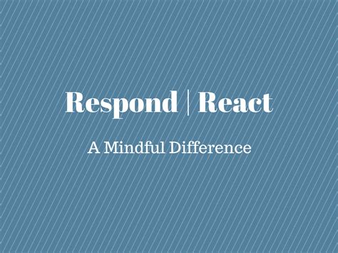 A Mindful Difference: Respond vs React