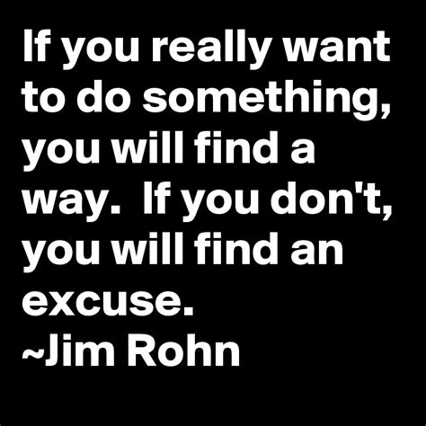 If You Really Want To Do Something You Will Find A Way If You Dont