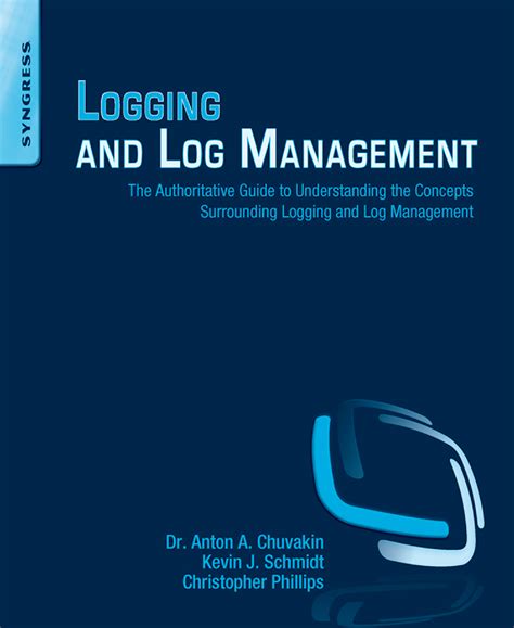 Logging And Log Management The Authoritative Guide To Understanding