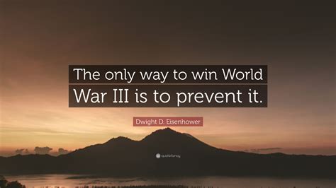 Dwight D Eisenhower Quote “the Only Way To Win World War Iii Is To