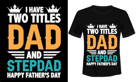 Premium Vector I Have Two Titles Dad And Stepdad Happy Fathers Day