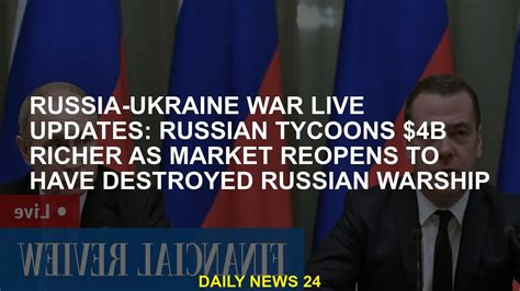 Russia Ukraine War Live Update Russian Tycoons Add 4 Billion As Market Reopens To Destroy