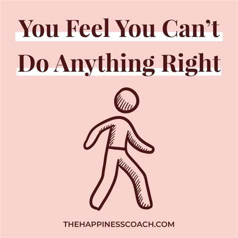 13 Things To Do When You Feel Like You Cant Do Anything Right The Happiness Coach