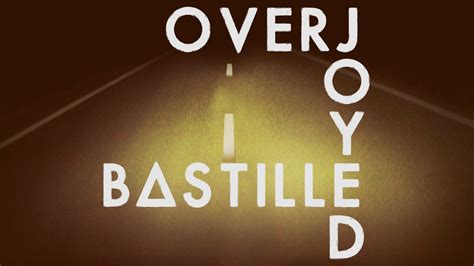 Oh my lover, my lover, my love we can never go back we can only do our best to recreate don't turn over, turn over the page we should rip it straight out then let's try our very best to fake it. Bastille - Overjoyed (Lyrics) - YouTube