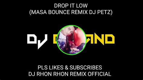 Drop It Low Masa Bounce Remix Dj Petz 130bpm Youtube