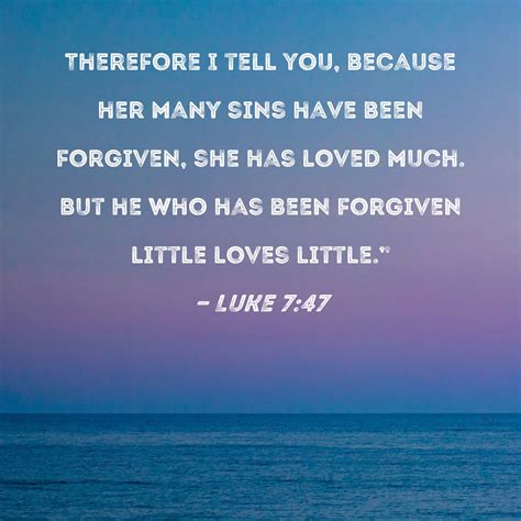 Luke 747 Therefore I Tell You Because Her Many Sins Have Been