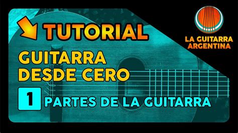 1 Partes De La Guitarra Guitarra Desde Cero Youtube