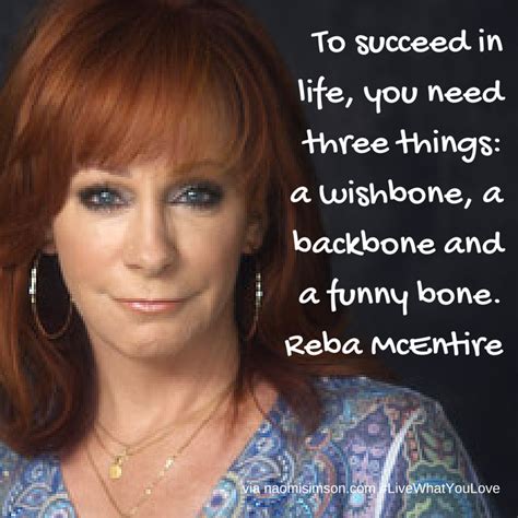 To Succeed In Life You Need Three Things A Wishbone A Backbone And A Funny Bone Reba