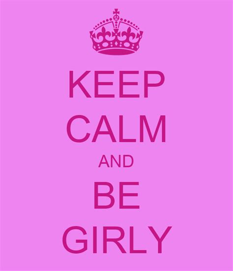 Keep Calm And Be Girly Keep Calm And Carry On Image Generator