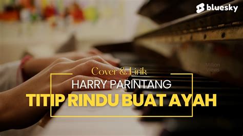 Titip Rindu Buat Ayah 🎵🎵 Ebiet G Ade Cover Lagu And Lirik Harry